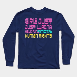 Girls Just Wanna Have Human Rights Long Sleeve T-Shirt